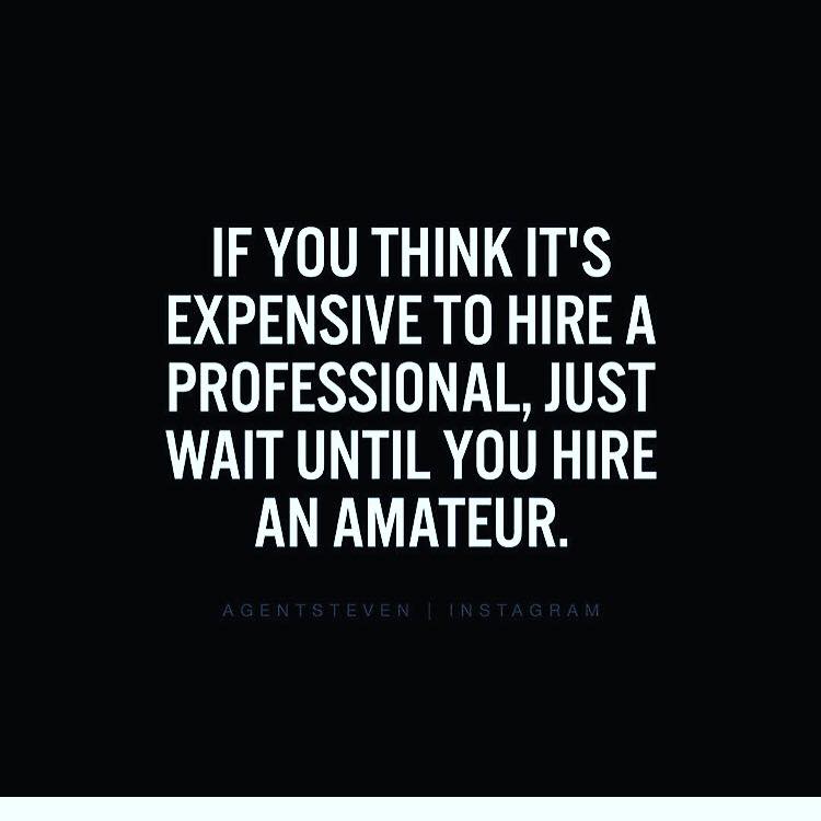 Quote: If you think it's expensive to hire a professional, just wait until you hire an amateur.