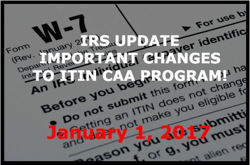 IRS Form W-7 with text overlay: IRS Update Important Changes to ITIN CAA Program! January 1, 2017.