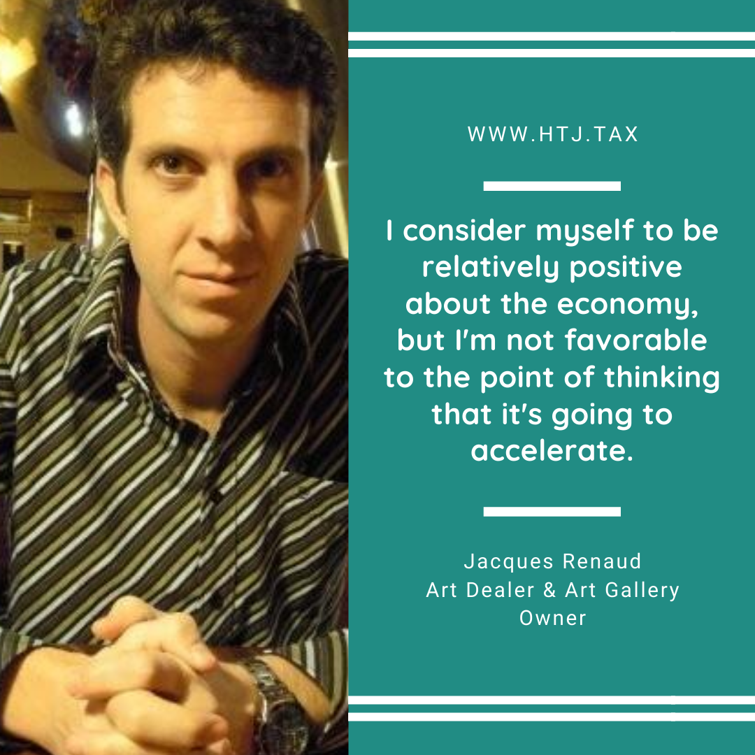 Jacques Renaud, Art Dealer & Art Gallery Owner, quotes HTJ.tax about the economy.