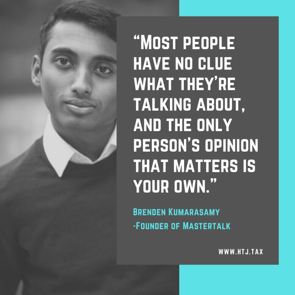 Brenden Kumarasamy, founder of Mastertalk, quotes "Most people have no clue what they're talking about."