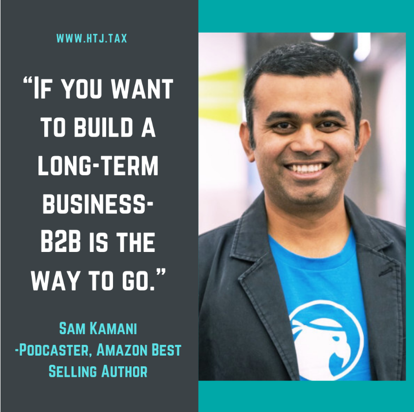 Sam Kamani quote: "If you want to build a long-term business- B2B is the way to go."