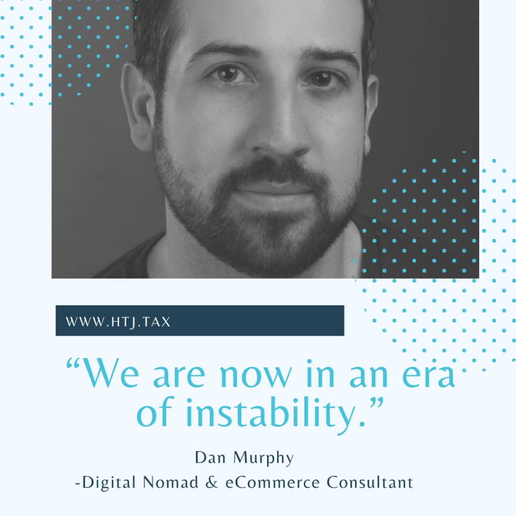 Dan Murphy, Digital Nomad & eCommerce Consultant, quotes "We are now in an era of instability."