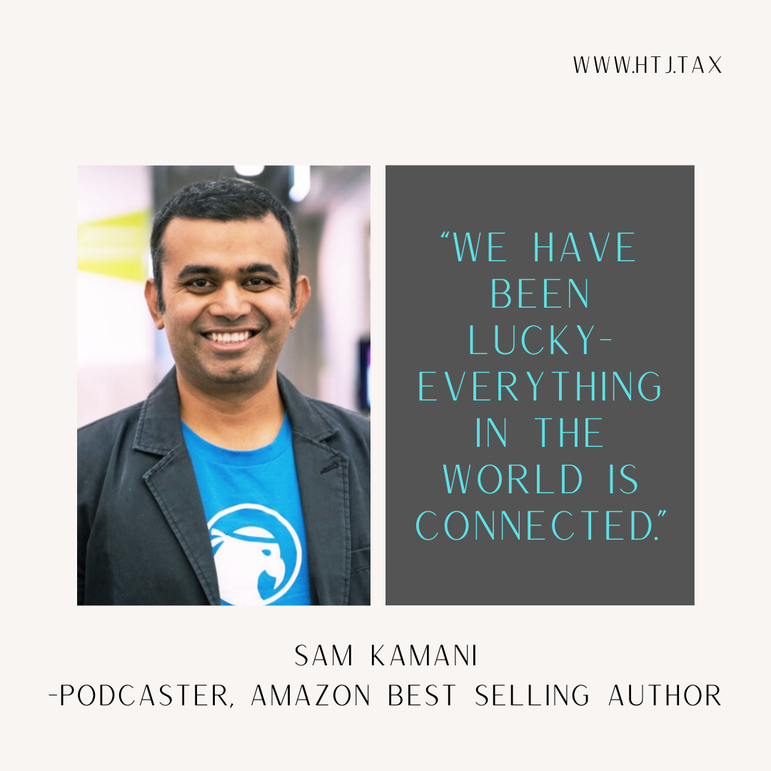 Sam Kamani, podcaster and Amazon best selling author, with quote "We have been lucky- everything in the world is connected."